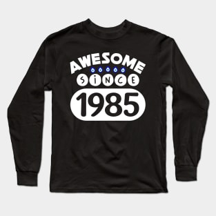 Awesome Since 1985 Long Sleeve T-Shirt